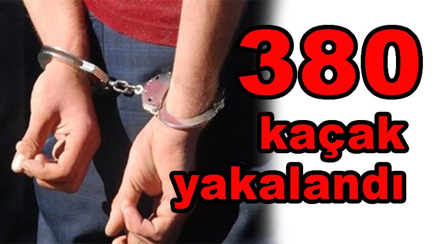 380 kaçak yakalandı