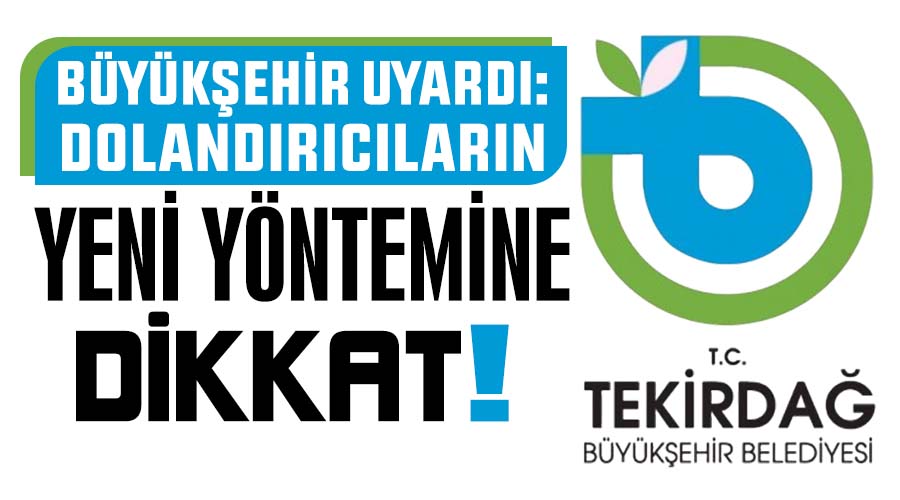 Büyükşehir uyardı: Dolandırıcıların yeni yöntemine dikkat!