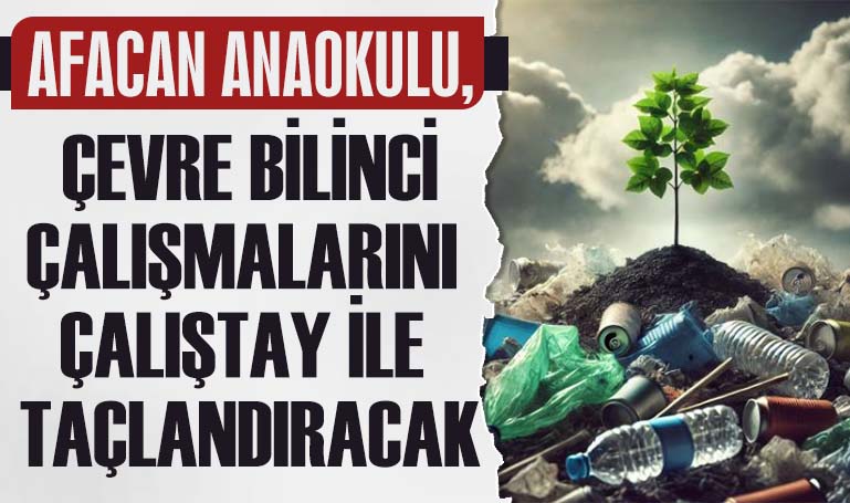 Afacan Anaokulu, çevre bilinci çalışmalarını çalıştay ile taçlandıracak