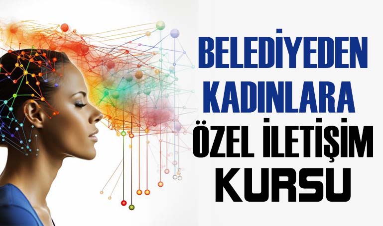 Belediyeden kadınlara özel İletişim Kursu