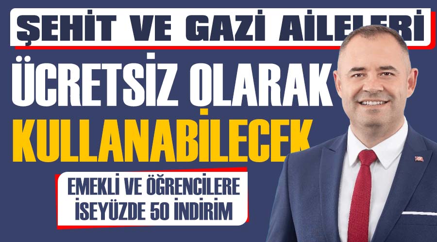 Şehit ve gazi aileleri ücretsiz olarak kullanabilecek