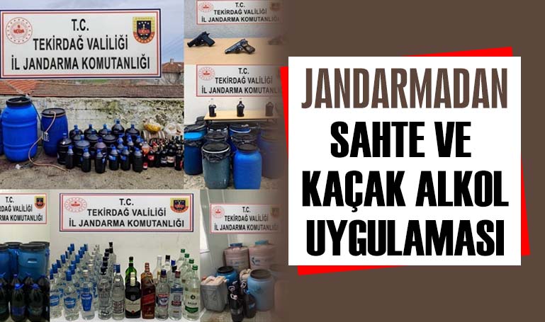 Jandarmadan sahte ve kaçak alkol uygulaması 