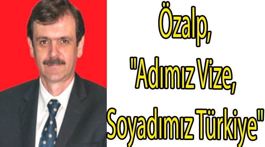  Özalp, "Adımız Vize, Soyadımız Türkiye"