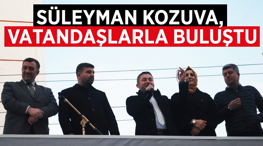 Süleyman Kozuva, vatandaşlarla buluştu
