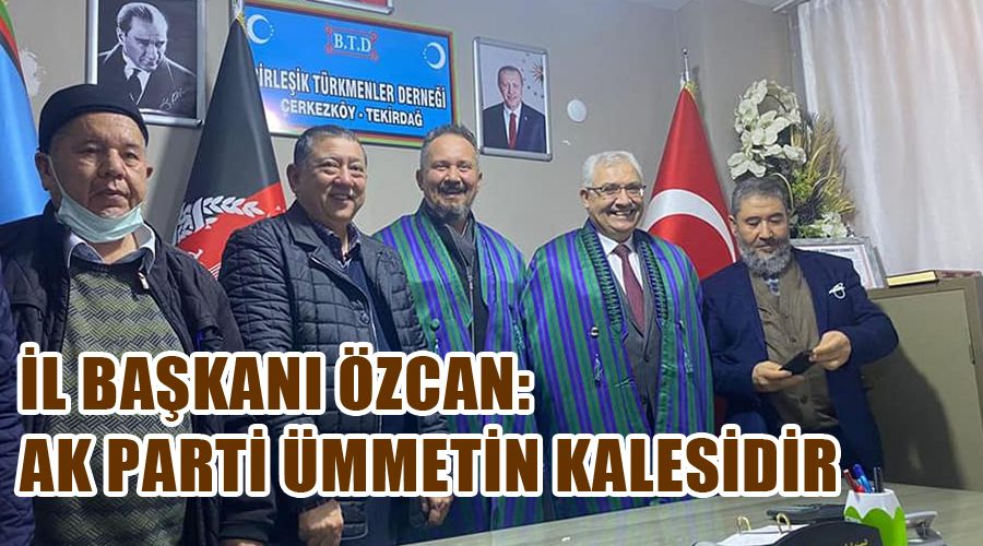 İl Başkanı Özcan: AK Parti ümmetin kalesidir