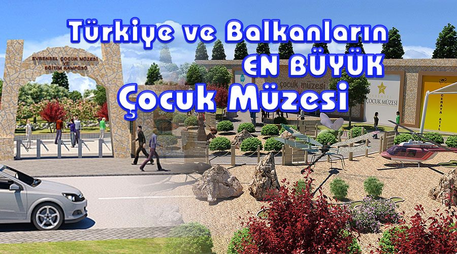 Türkiye ve Balkanların en büyük çocuk müzesi  