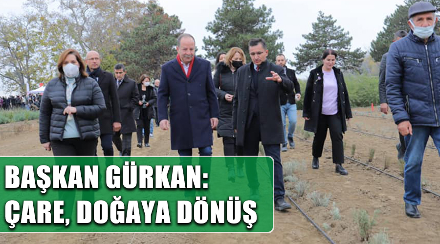 Başkan Gürkan: Çare, doğaya dönüş