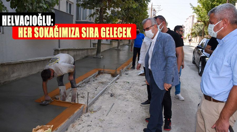 Helvacıoğlu: Her sokağımıza sıra gelecek