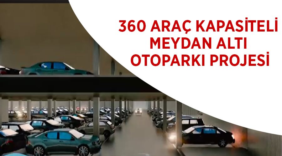 360 araç kapasiteli meydan altı otoparkı projesi