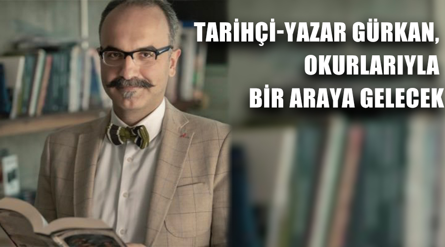 Tarihçi-Yazar Gürkan, okurlarıyla bir araya gelecek