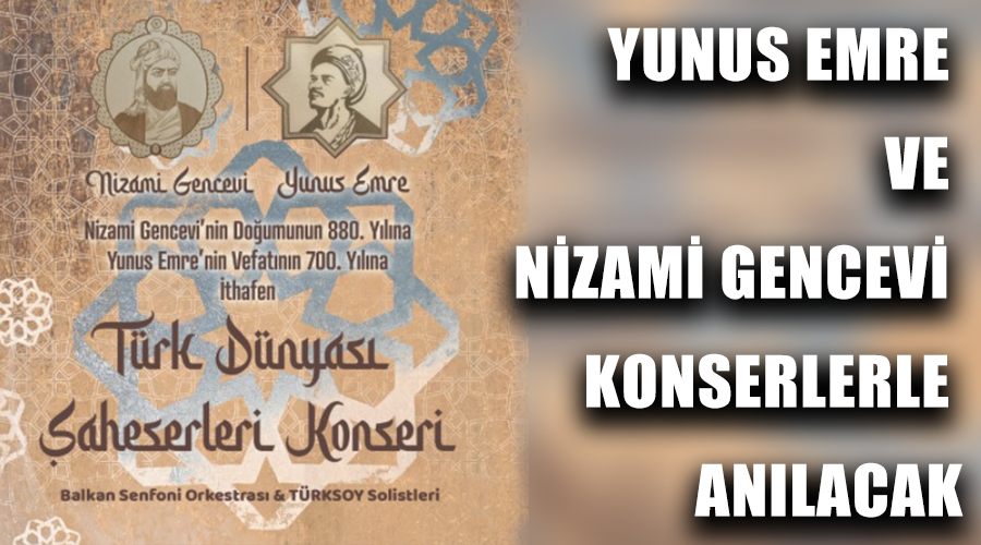 Yunus Emre ve Nizami Gencevi konserlerle anılacak