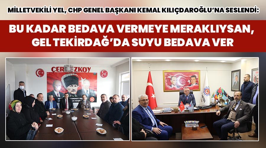 Milletvekili Yel, CHP Genel Başkanı Kemal Kılıçdaroğlu
