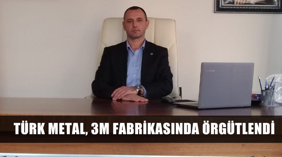 Türk Metal, 3M Fabrikasında örgütlendi
