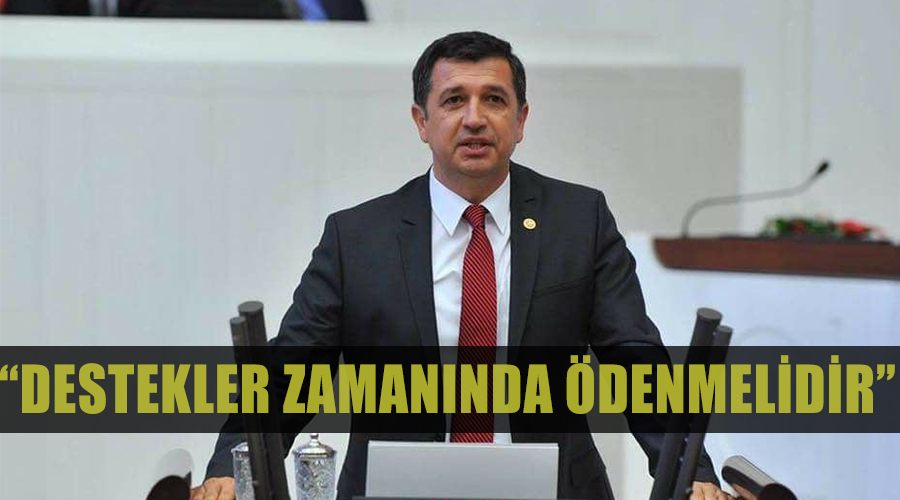 Milletvekili Gaytancıoğlu: Destekler zamanında ödenmelidir